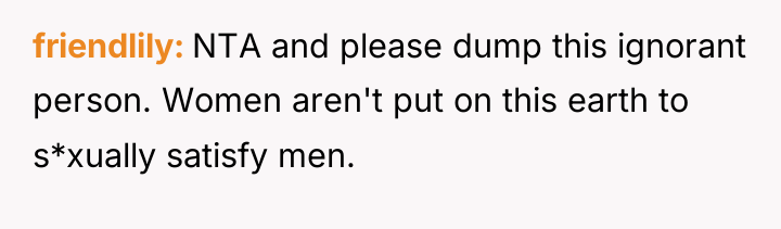 friendlily NTA and please dump this ignorant person. Women aren't...
