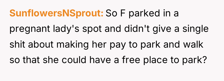 SunflowersNSprout So F parked in a pregnant lady's spot and...