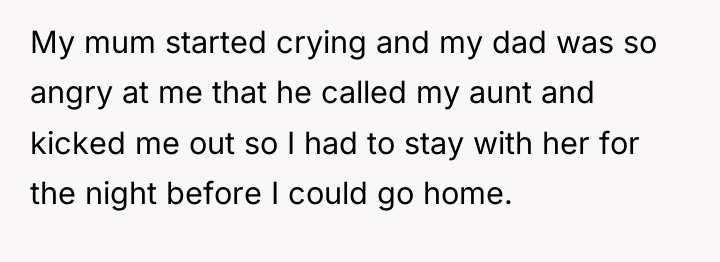 My mum started crying and my dad was so angry...