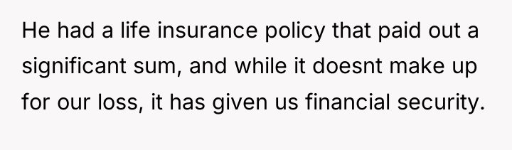 He had a life insurance policy that paid out a...