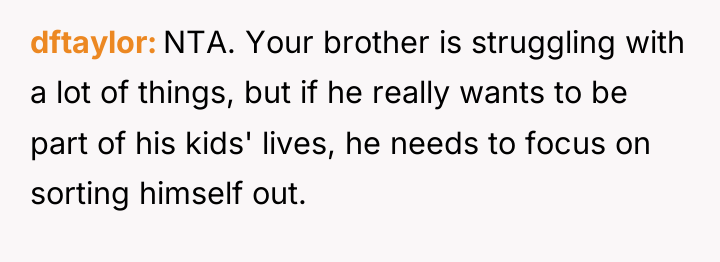 dftaylor NTA. Your brother is struggling with a lot of...