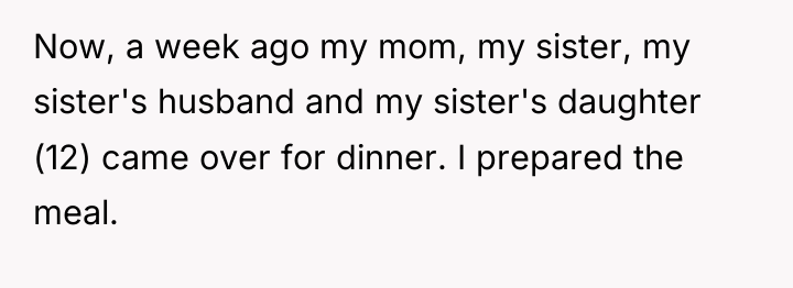 Now, a week ago my mom, my sister, my sister's...