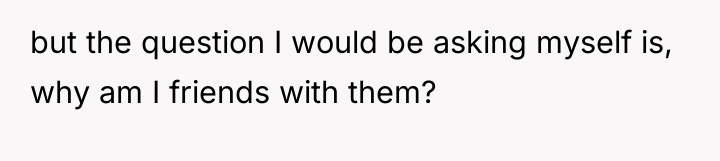 but the question I would be asking myself is, why...