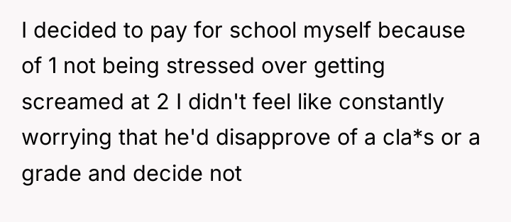 I decided to pay for school myself because of 1...