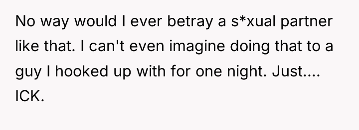 No way would I ever betray a s*xual partner like...