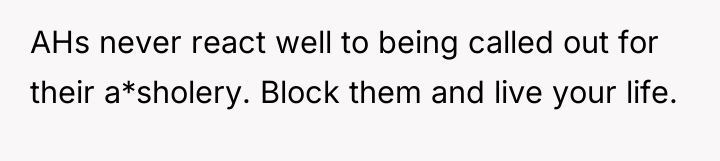 AHs never react well to being called out for their...