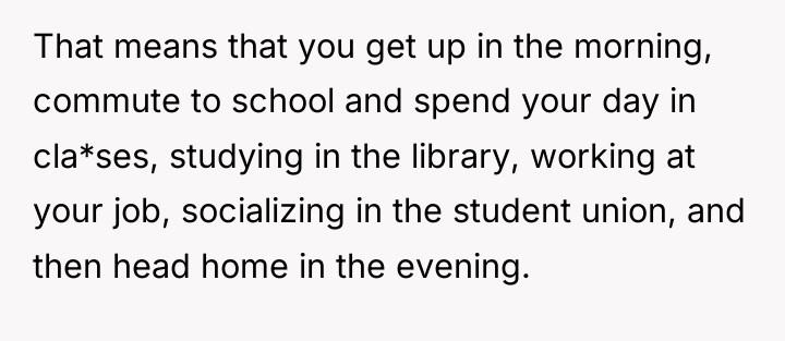 That means that you get up in the morning, commute...