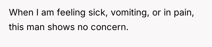 When I am feeling sick, vomiting, or in pain, this...