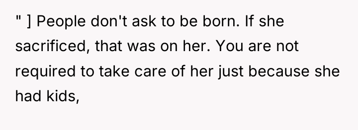 " ] People don't ask to be born. If she...