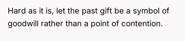 Hard as it is, let the past gift be a...