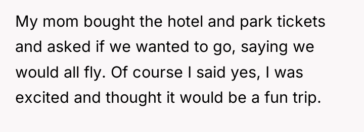My mom bought the hotel and park tickets and asked...