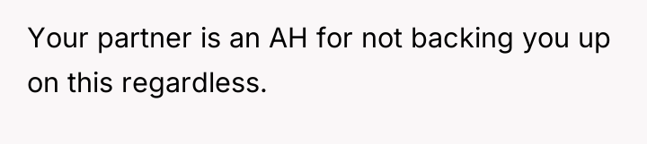 Your partner is an AH for not backing you up...