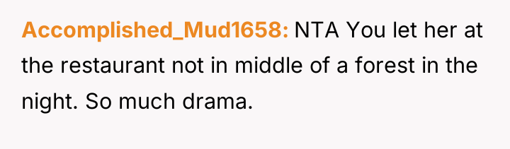 Accomplished_Mud1658 NTA You let her at the restaurant not in...