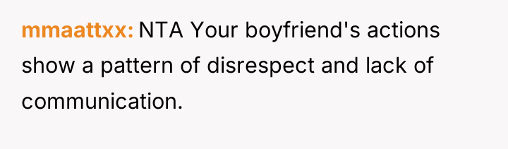 mmaattxx NTA Your boyfriend's actions show a pattern of disrespect...