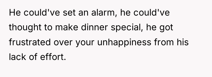 He could've set an alarm, he could've thought to make...