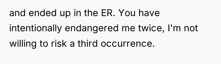 and ended up in the ER. You have intentionally endangered...
