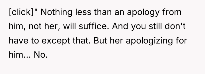 [click]" Nothing less than an apology from him, not her,...