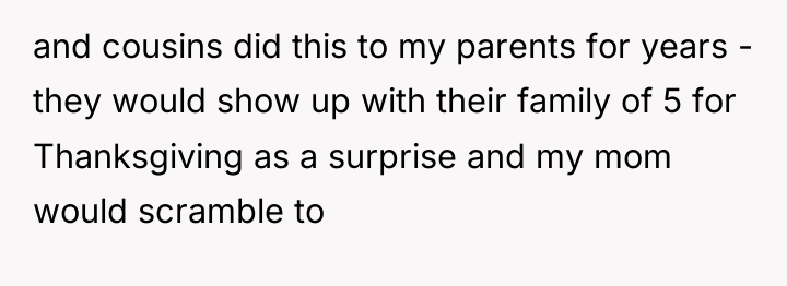 and cousins did this to my parents for years -...