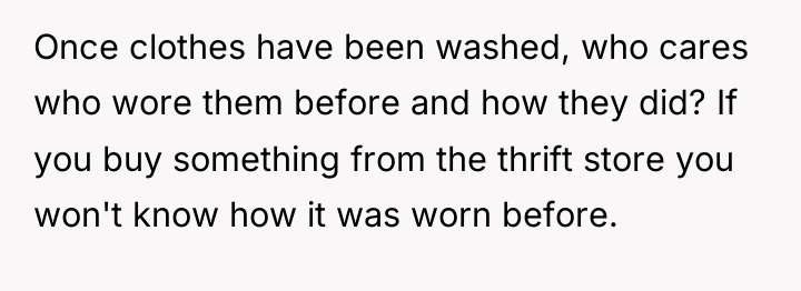 Once clothes have been washed, who cares who wore them...