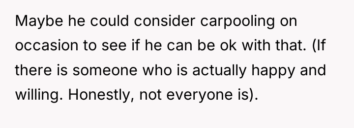 Maybe he could consider carpooling on occasion to see if...