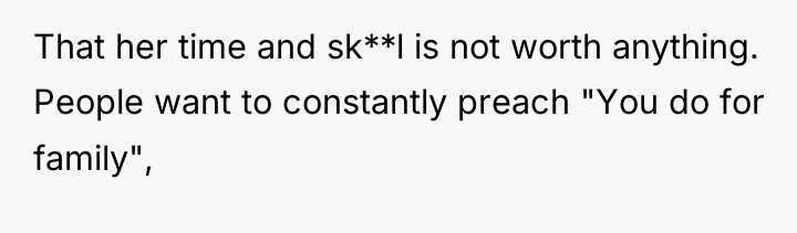 That her time and sk**l is not worth anything. People...