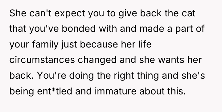 She can't expect you to give back the cat that...