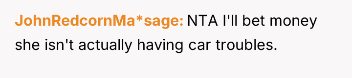 JohnRedcornMa*sage NTA I'll bet money she isn't actually having car...