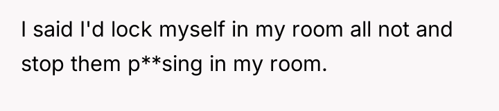 I said I'd lock myself in my room all not...