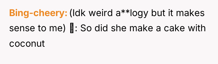 Bing-cheery (Idk weird a**logy but it makes sense to me)...