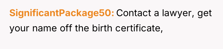SignificantPackage50 Contact a lawyer, get your name off the birth...