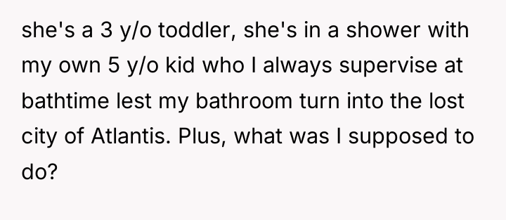 she's a 3 y/o toddler, she's in a shower with...