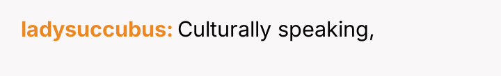 ladysuccubus Culturally speaking,