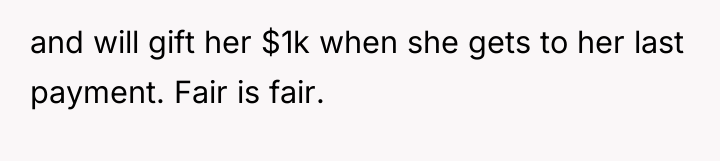 and will gift her $1k when she gets to her...