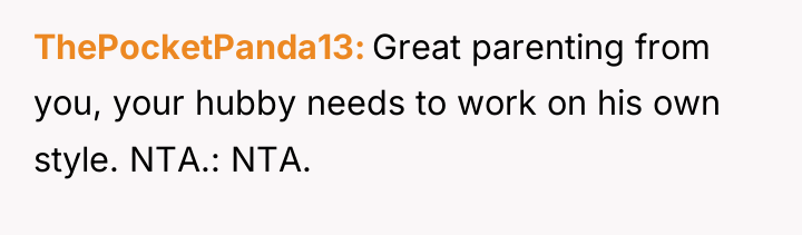ThePocketPanda13 Great parenting from you, your hubby needs to work...