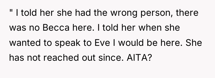 " I told her she had the wrong person, there...