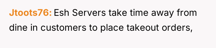Jtoots76 Esh Servers take time away from dine in customers...