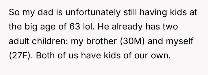 So my dad is unfortunately still having kids at the...
