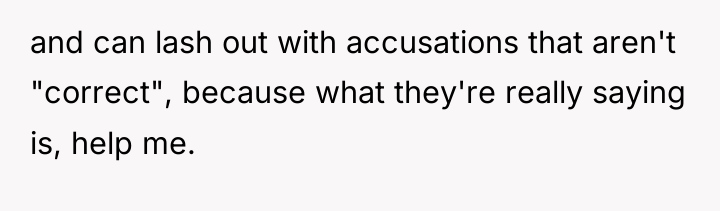 and can lash out with accusations that aren't "correct", because...