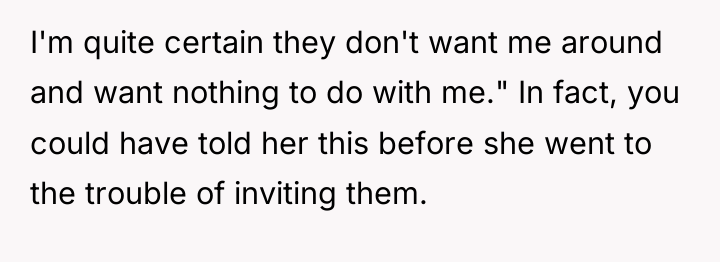 I'm quite certain they don't want me around and want...