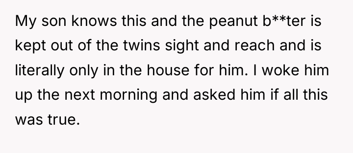My son knows this and the peanut b**ter is kept...