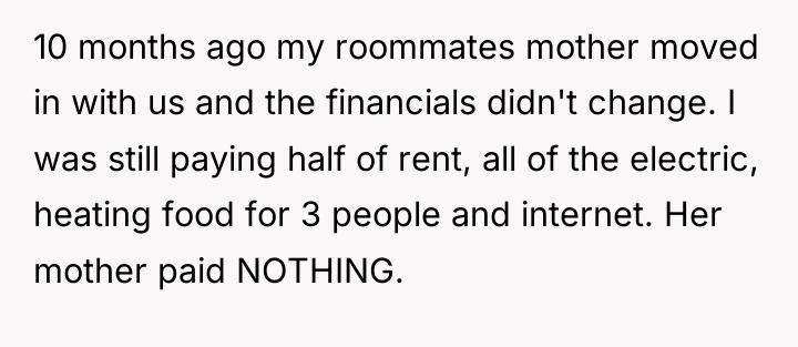 10 months ago my roommates mother moved in with us...