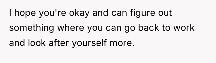 I hope you're okay and can figure out something where...