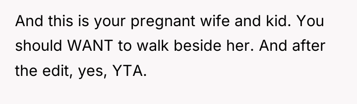 And this is your pregnant wife and kid. You should...