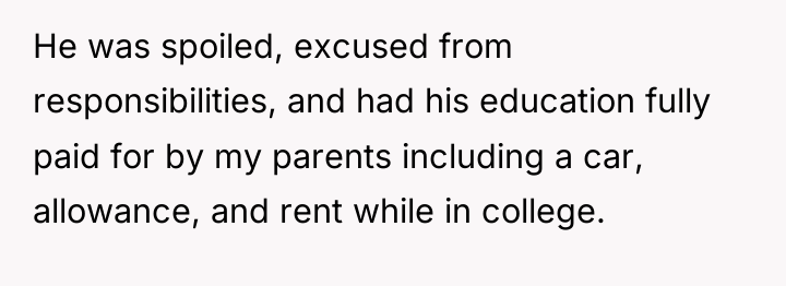 He was spoiled, excused from responsibilities, and had his education...