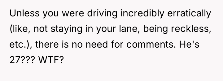 Unless you were driving incredibly erratically (like, not staying in...