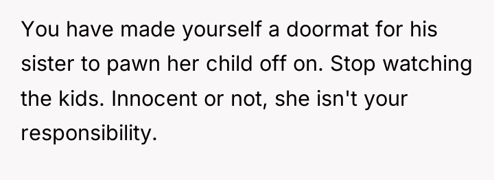 You have made yourself a doormat for his sister to...