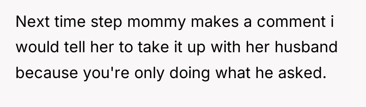 Next time step mommy makes a comment i would tell...