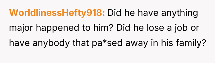 WorldlinessHefty918 Did he have anything major happened to him? Did...