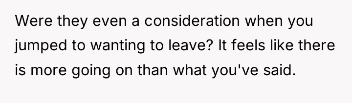 Were they even a consideration when you jumped to wanting...