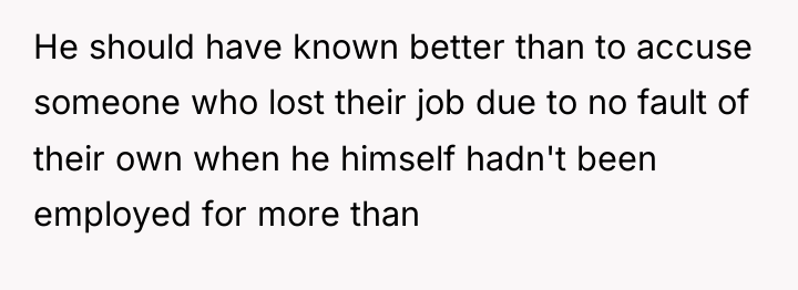 He should have known better than to accuse someone who...